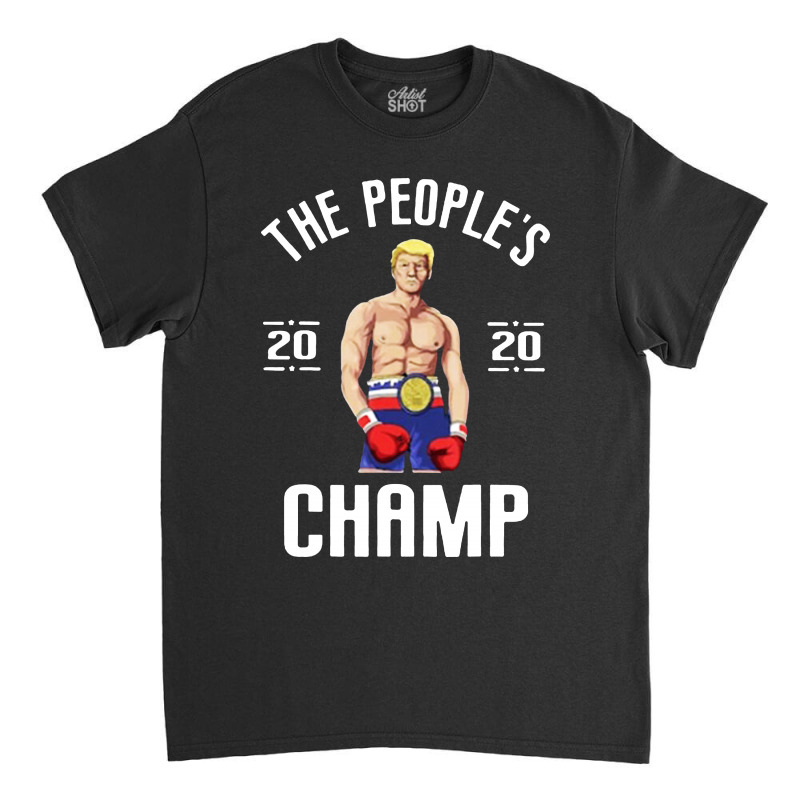 The People’s Champ Donald Trump 2020 For Dark Classic T-shirt by THT | Artistshot