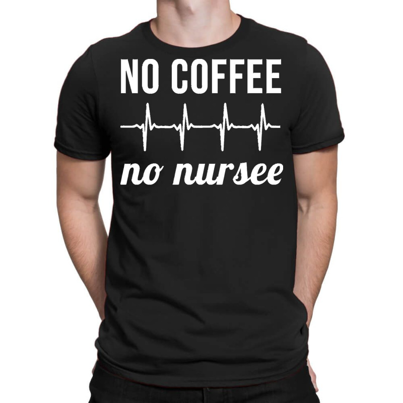 Coffee Nurse T  Shirt No Coffee No Nursee T  Shirt T-shirt | Artistshot