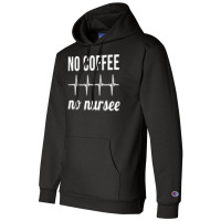 Coffee Nurse T  Shirt No Coffee No Nursee T  Shirt Champion Hoodie | Artistshot