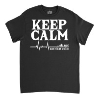 Ems T  Shirt Keep Calm Heartbeat Nurse Doctor Paramedic E M T E M S Me Classic T-shirt | Artistshot