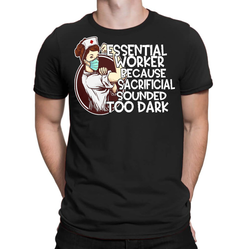 Essential Worker Because T  Shirt Essential Worker Because Sacrificial T-shirt | Artistshot