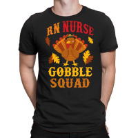 Gift For Nurse T  Shirt Funny R N Nurse Gobble Squad Thanksgiving Gift T-shirt | Artistshot