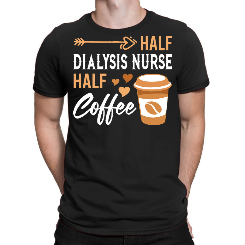 Half Coffee Half Dialysis Nurse T  Shirt Womens Half Coffee Half Dialy T-shirt | Artistshot