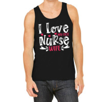 I Love My Hot Nurse Wife T  Shirt I Love My Hot Nurse Wife, For Mother Tank Top | Artistshot