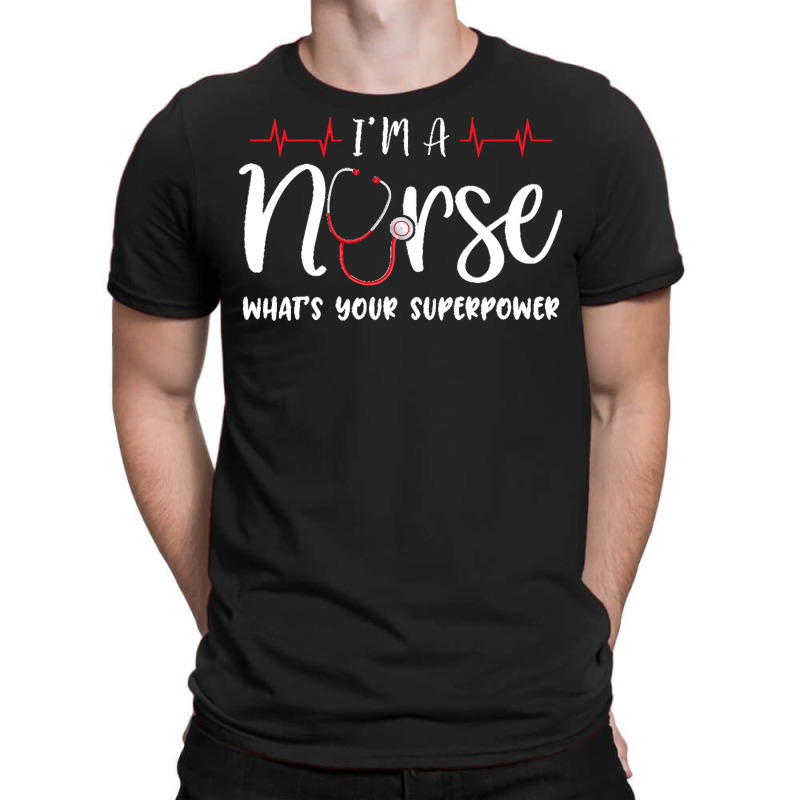 Im A Nurse T  Shirt Womens I'm A Nurse What's Your Superpower T-shirt | Artistshot