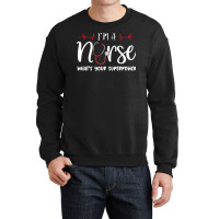 Im A Nurse T  Shirt Womens I'm A Nurse What's Your Superpower Crewneck Sweatshirt | Artistshot