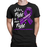 Leiomyosarcoma Awareness T  Shirt Leiomyosarcoma Awareness Her Fight I T-shirt | Artistshot