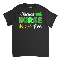 Luckiest Nurse Ever St Patricks Day T  Shirt Luckiest Nurse Ever St Pa Classic T-shirt | Artistshot