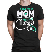 Mom Raises A Nurse T  Shirt The Best Kind Of Mom Raises A Nurse T  Shi T-shirt | Artistshot