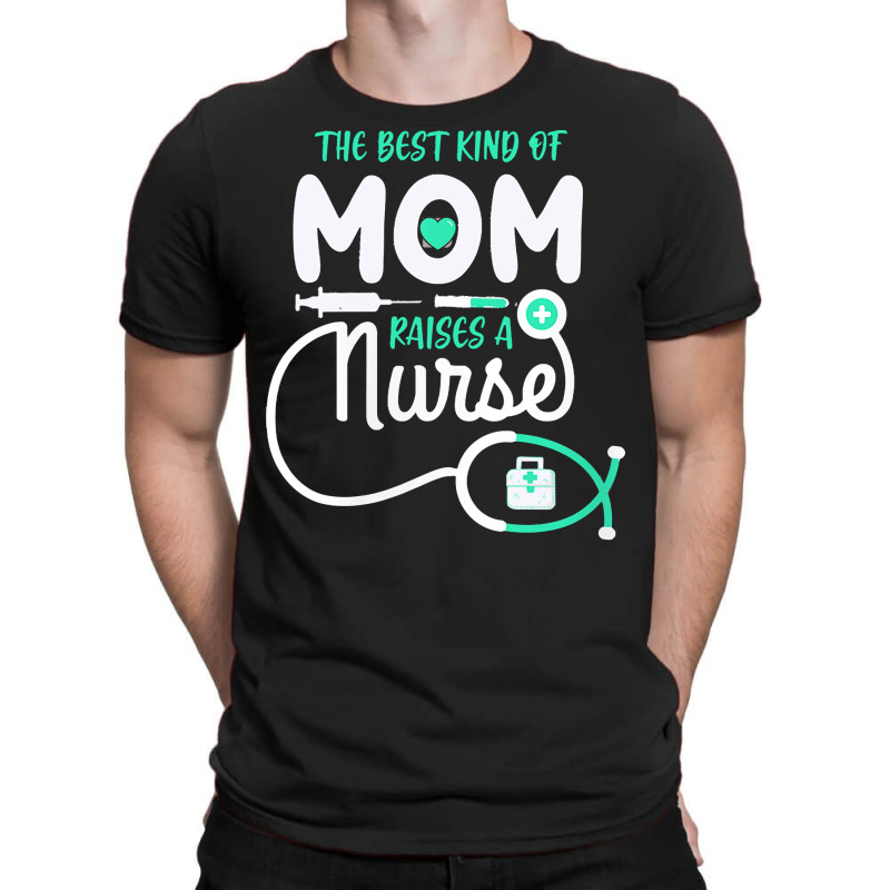 Mom Raises A Nurse T  Shirt The Best Kind Of Mom Raises A Nurse T  Shi T-shirt | Artistshot