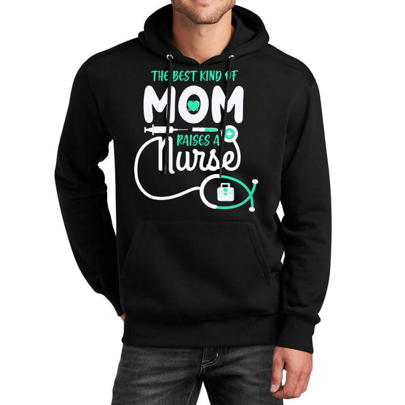 Mom Raises A Nurse T  Shirt The Best Kind Of Mom Raises A Nurse T  Shi Unisex Hoodie | Artistshot