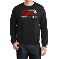 My Favorite Nurse Calls Me Sister T  Shirt My Favorite Nurse Calls Me Crewneck Sweatshirt | Artistshot