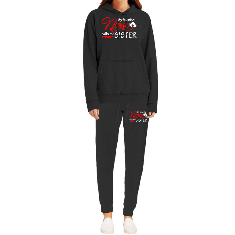 My Favorite Nurse Calls Me Sister T  Shirt My Favorite Nurse Calls Me Hoodie & Jogger Set | Artistshot