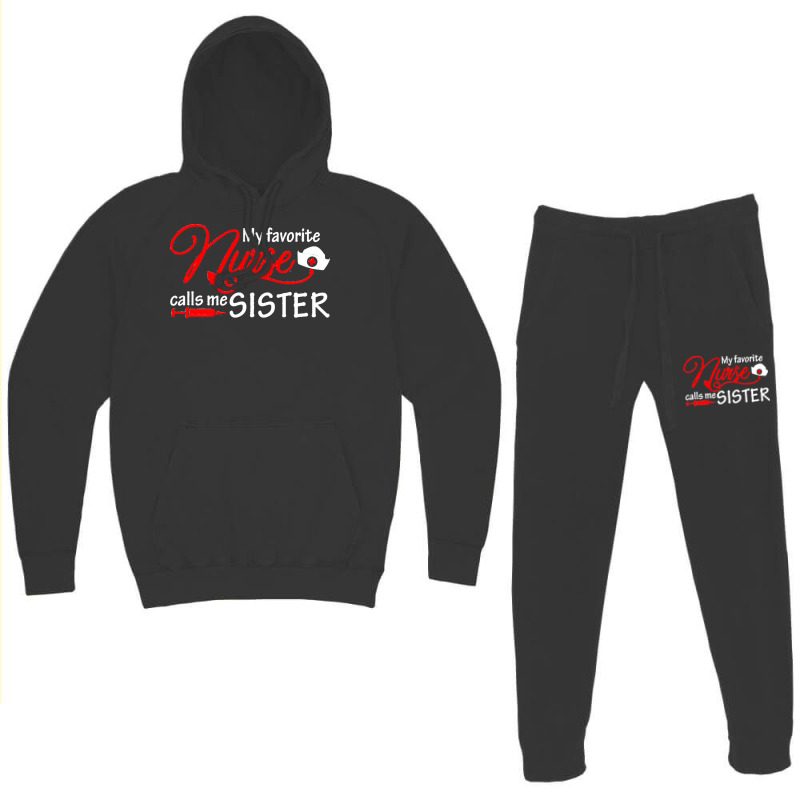 My Favorite Nurse Calls Me Sister T  Shirt My Favorite Nurse Calls Me Hoodie & Jogger Set | Artistshot