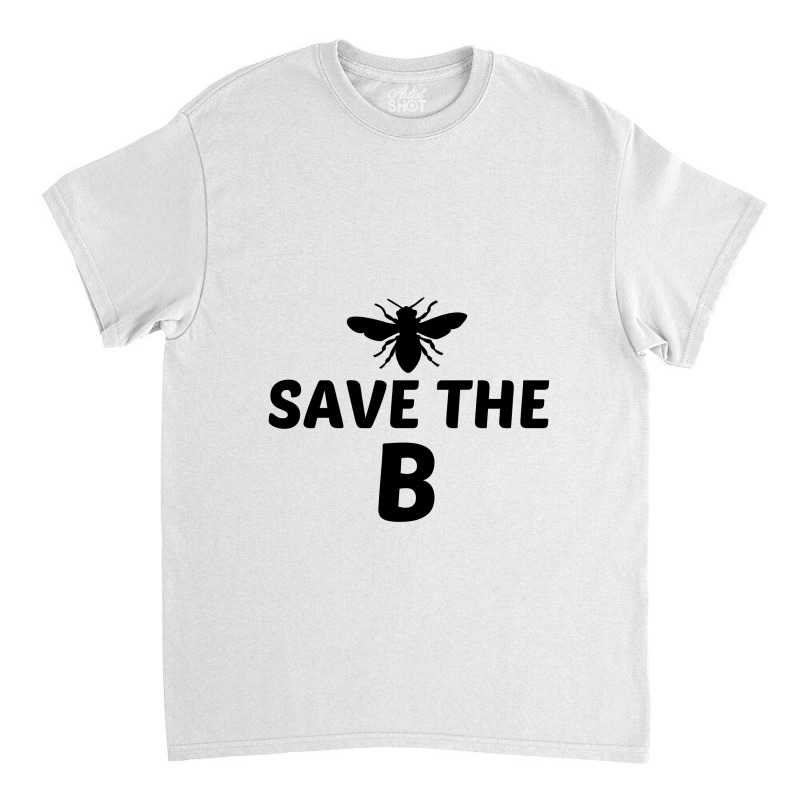 Save The B Funny Classic T-shirt | Artistshot