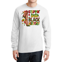 Steppin Into Black History Long Sleeve Shirts | Artistshot