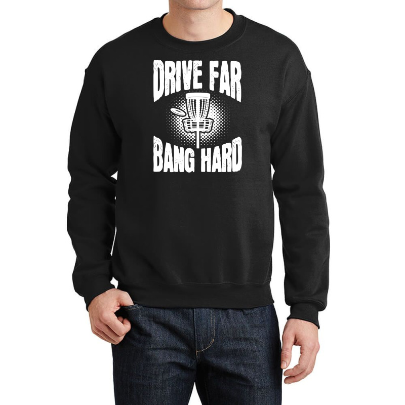 Drive Far Bang Hard Frisbee Golf Frolf Crewneck Sweatshirt | Artistshot