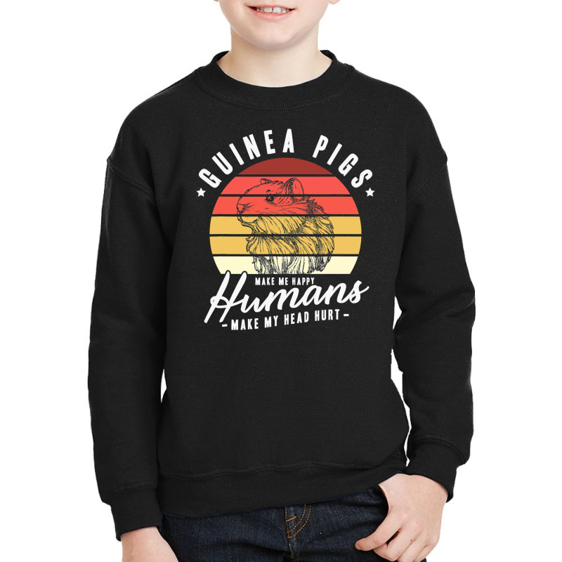 Guinea Pigs Make Me Happy Humans Make Youth Sweatshirt | Artistshot