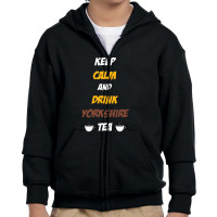 Keep Calm And Drink Yorkshire Tea Youth Zipper Hoodie | Artistshot