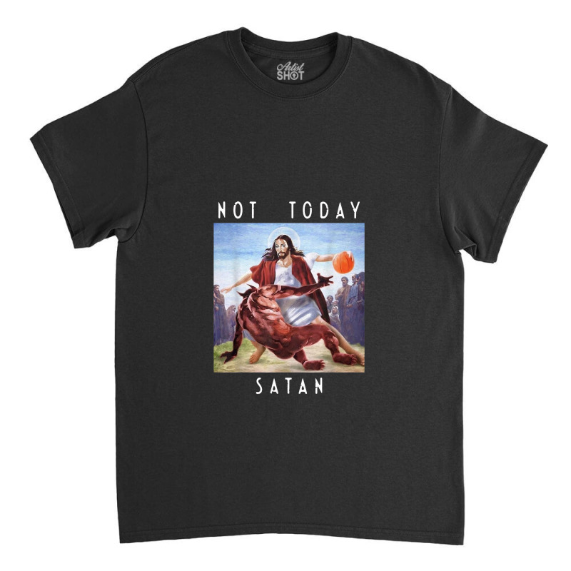 Not Today Satan Jesus Vs Satan In Basket Classic T-shirt by salamwarna | Artistshot