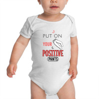 Put On Your Positive Pants Baby Bodysuit | Artistshot