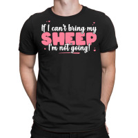 If I Cant Bring T  Shirt If I Can't Bring My Sheep I'm Not Going   Cut T-shirt | Artistshot