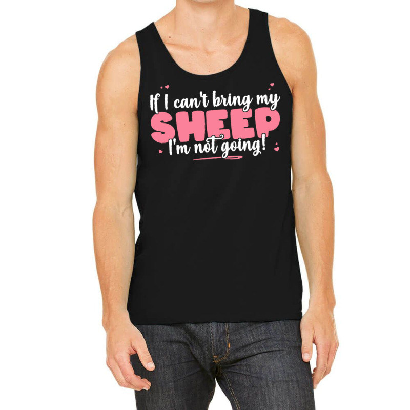 If I Cant Bring T  Shirt If I Can't Bring My Sheep I'm Not Going   Cut Tank Top | Artistshot