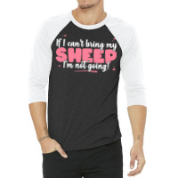 If I Cant Bring T  Shirt If I Can't Bring My Sheep I'm Not Going   Cut 3/4 Sleeve Shirt | Artistshot