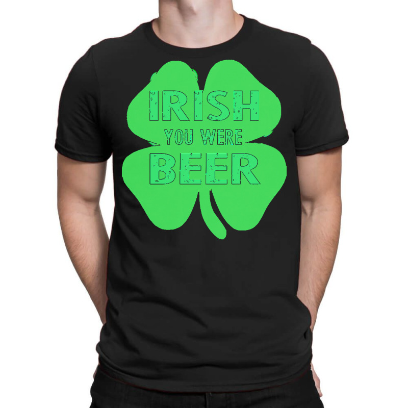 Irish You Were Beer T  Shirtirish You Were Beer T  Shirt T-shirt | Artistshot