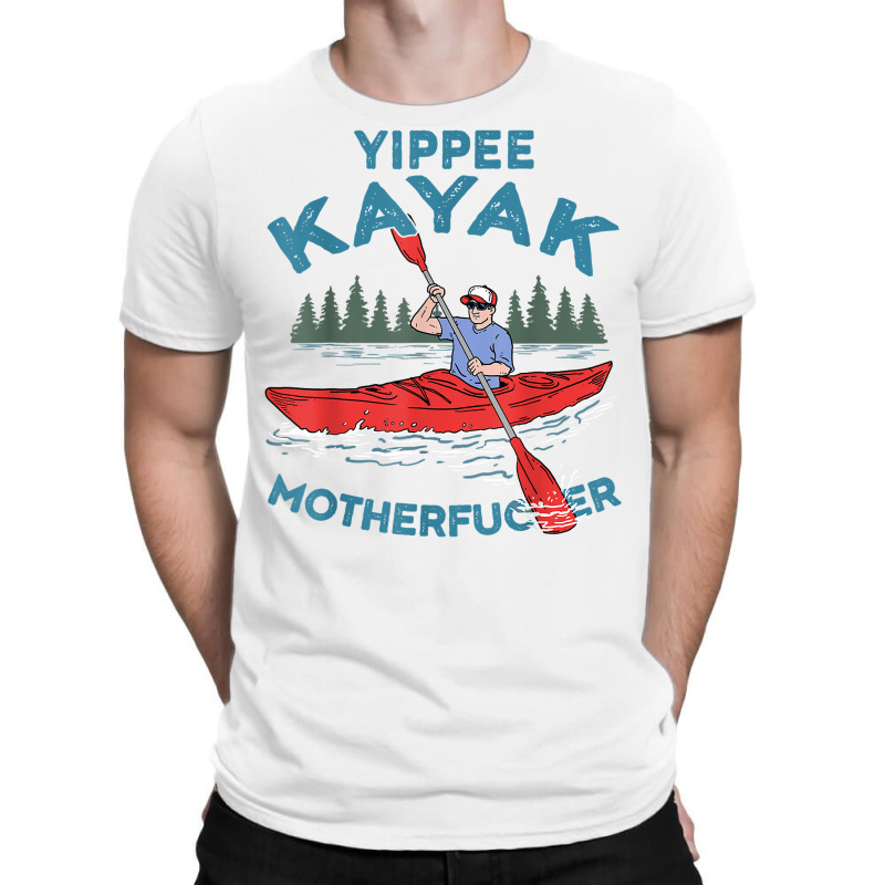 Funny Kayak Shirt Yippee Kayak Men Canoeist Kayaking T Shirt T-shirt | Artistshot