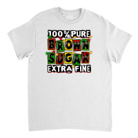 100 Pure Brown Sugar Extra Fine Classic T-shirt | Artistshot