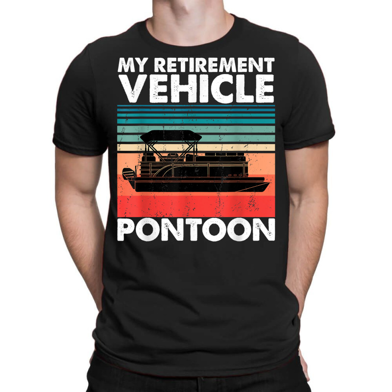 Funny Pontoon Boat My Retirement Vehicle Boating Gifts Idea T Shirt T-shirt | Artistshot