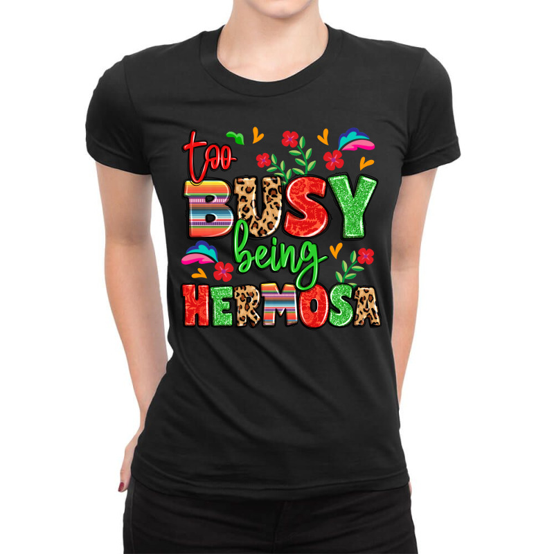 Too Busy Being Hermosa Ladies Fitted T-Shirt by LillyAllenDesigns | Artistshot