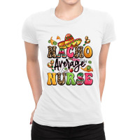 Nacho Average Nurse Ladies Fitted T-shirt | Artistshot