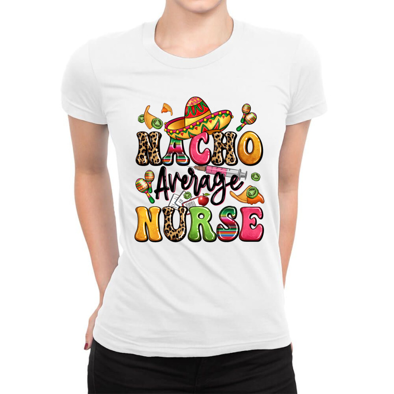 Nacho Average Nurse Ladies Fitted T-Shirt by LillyAllenDesigns | Artistshot