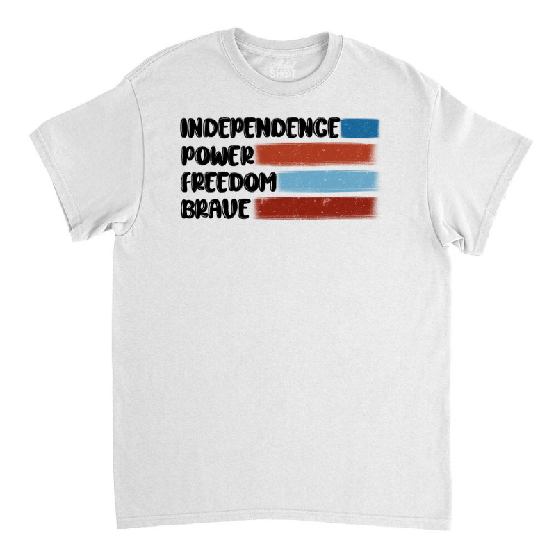 Indepence Power Freedom Brave Classic T-shirt | Artistshot