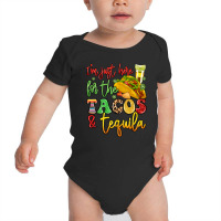 I'm Just Here For The Tacos And Tequila Baby Bodysuit | Artistshot