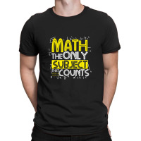 Math The Only Subject That Counts Teacher Student T-shirt | Artistshot