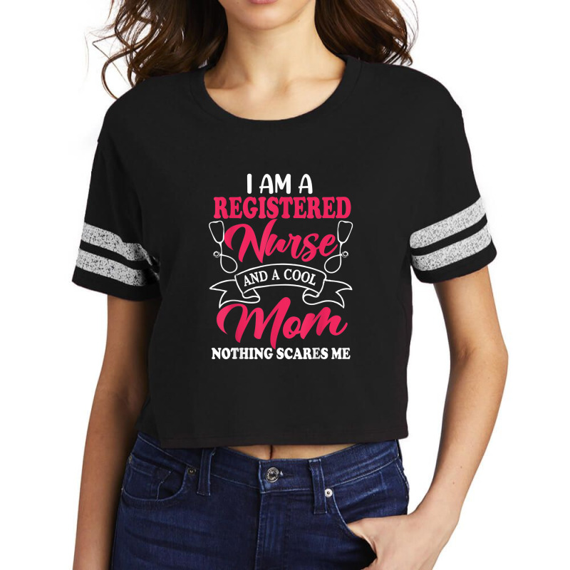 I Am A Registered Nurse And A Cool Mom Nothing Scares Me Scorecard Crop Tee | Artistshot