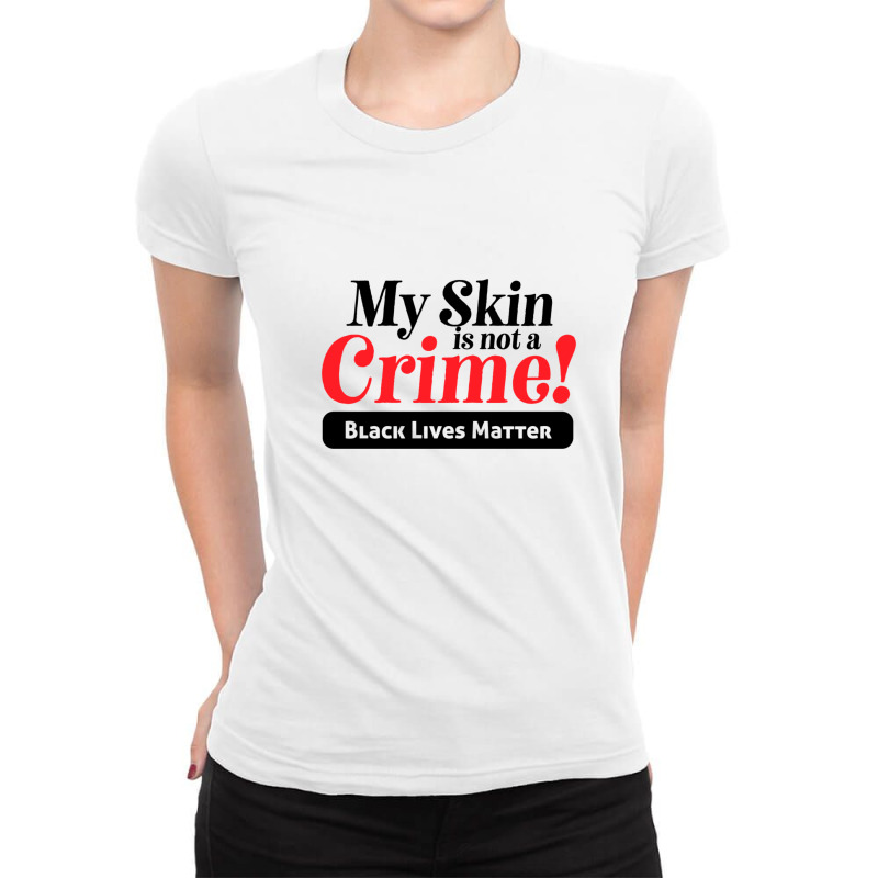 My Skin Is Not A Crime! Ladies Fitted T-shirt | Artistshot