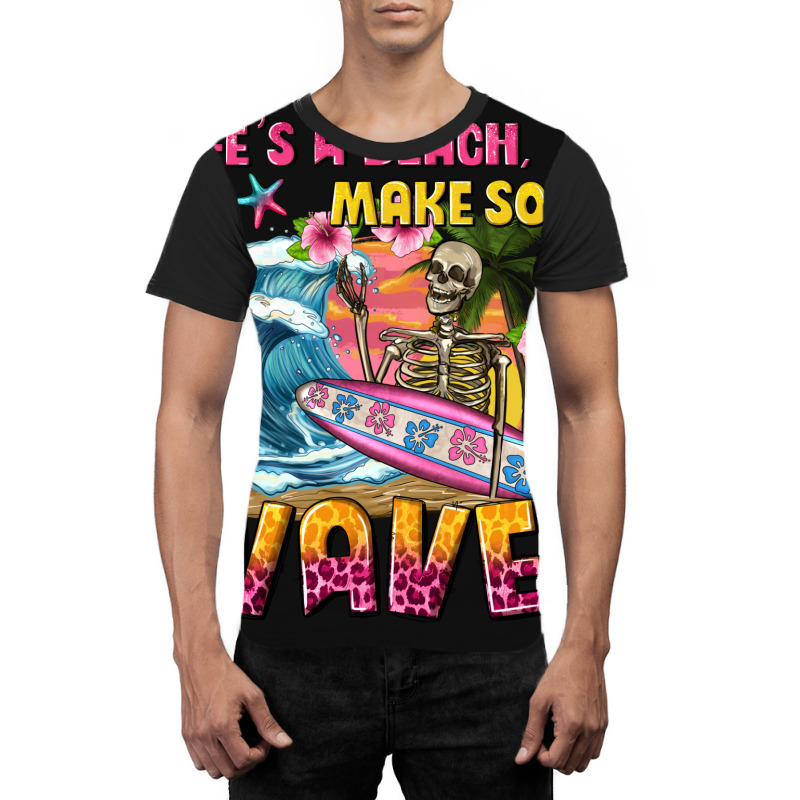 Lifes A Beach Make Some Waves Graphic T-shirt by texasbilliewilder | Artistshot