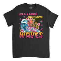 Lifes A Beach Make Some Waves Classic T-shirt | Artistshot