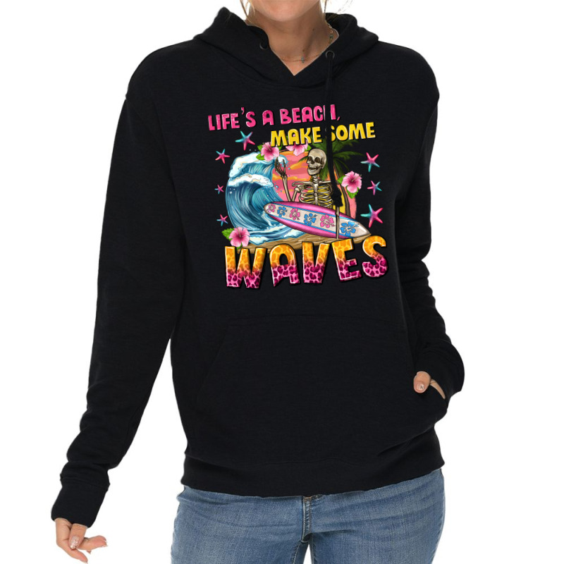 Lifes A Beach Make Some Waves Lightweight Hoodie by texasbilliewilder | Artistshot