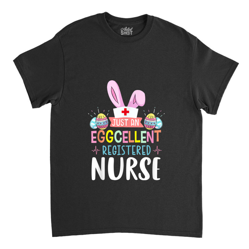 Just An Eggcellent Registered Nurse Cute Bunny Easter Women Classic T-shirt | Artistshot