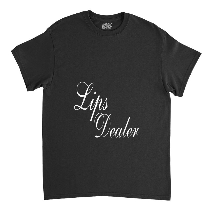 Lips Dealer Lip Filler Injections Nurse Injector Classic T-shirt | Artistshot