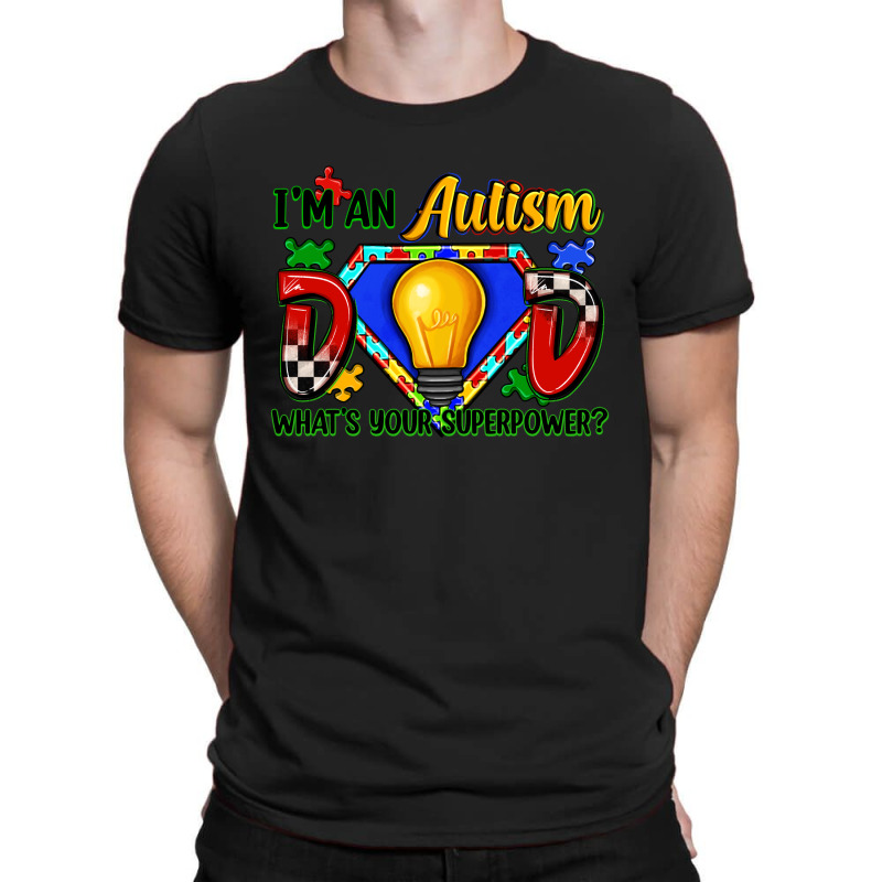 Im An Autism Dad Whats Your Superpower T-shirt | Artistshot