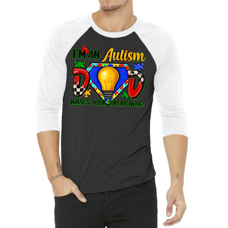 Im An Autism Dad Whats Your Superpower 3/4 Sleeve Shirt | Artistshot