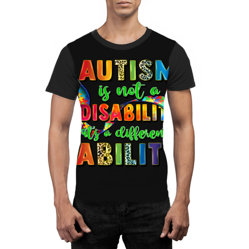 Autism Is Not A Disability Its A Different Ability Graphic T-shirt | Artistshot