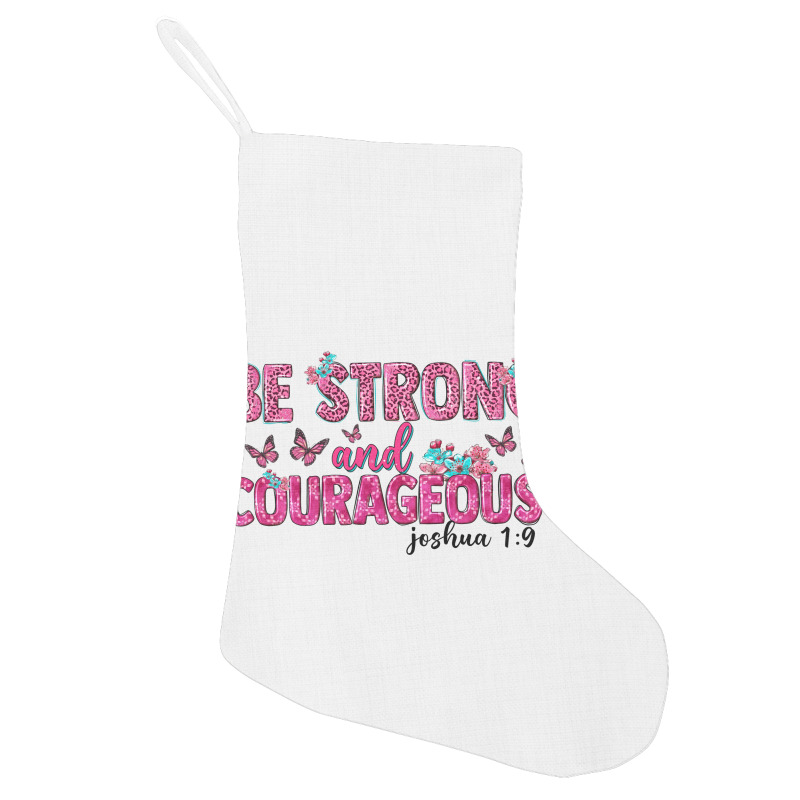 Be Strong And Courageous Holiday Stocking | Artistshot