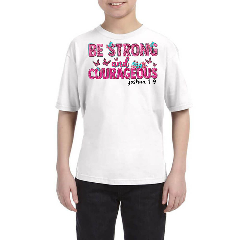 Be Strong And Courageous Youth Tee | Artistshot